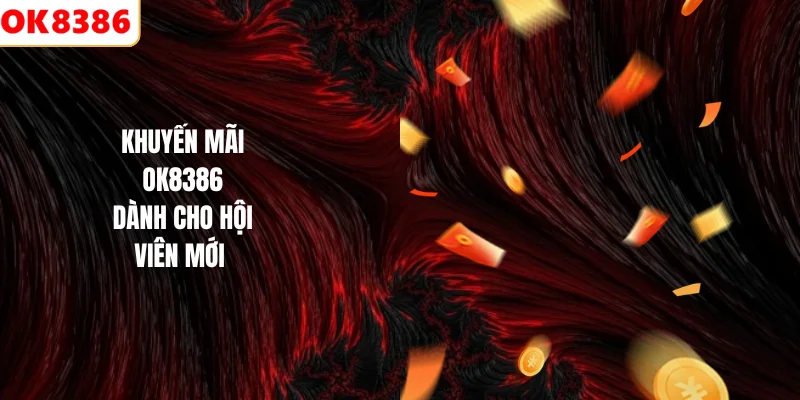 Khuyến mãi OK8386 dành cho hội viên mới